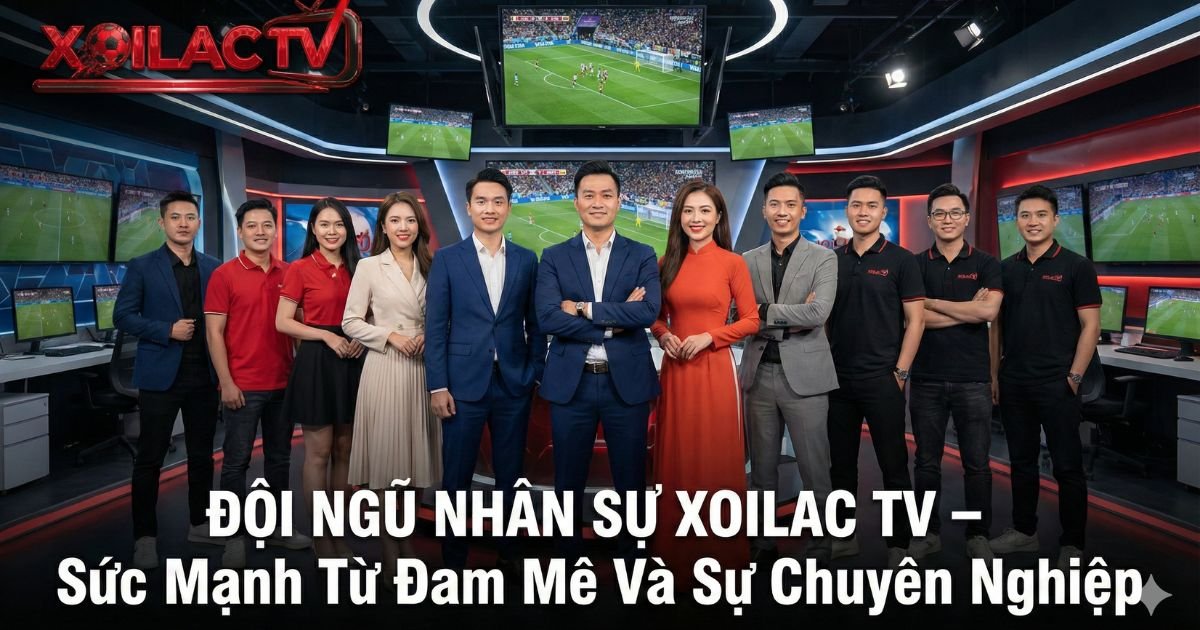 Đội ngũ nhân sự Xoilac TV - Sự kết hợp giữa đam mê và chuyên môn, cùng chung mục tiêu mang đến trải nghiệm bóng đá đỉnh cao cho khán giả.