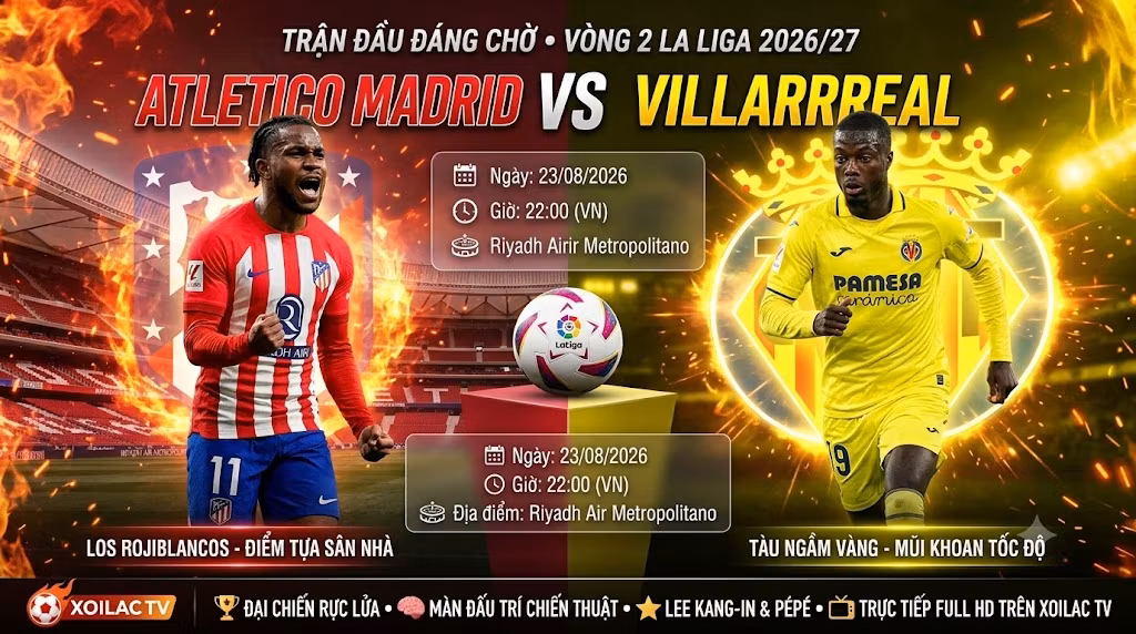 Nhận định, soi kèo trận đấu Atletico Madrid vs Villarreal vòng 2 La Liga cùng chuyên gia Xoilac TV.