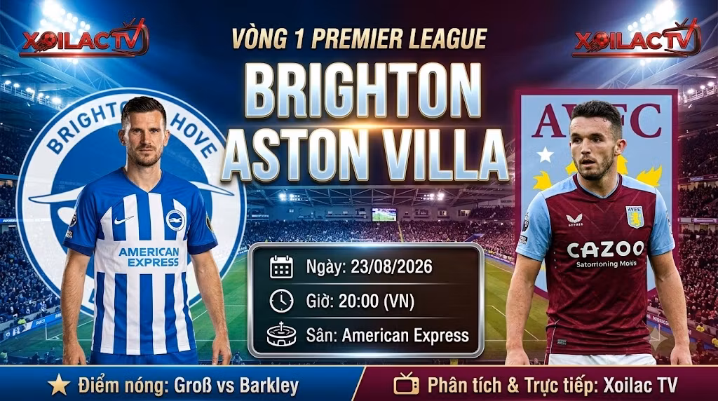 Nhận định, soi kèo trận đấu Brighton vs Aston Villa lúc 20h00 ngày 23/08/2026 vòng 1 Ngoại Hạng Anh trên Xoilac TV.