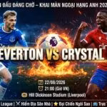 Nhận định Everton vs Crystal Palace vòng 1 Ngoại hạng Anh 2026/27 trực tiếp trên Xoilac TV