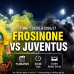 nhận định Frosinone vs Juventus 23h30 ngày 23/8/2026 vòng 1 Serie A trên Xoilac TV