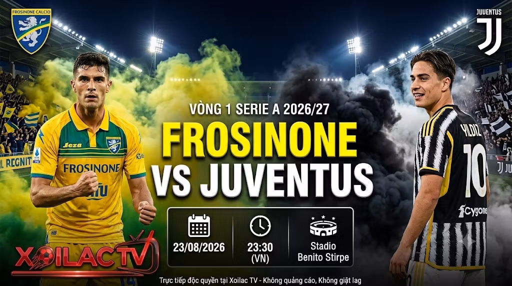 nhận định Frosinone vs Juventus 23h30 ngày 23/8/2026 vòng 1 Serie A trên Xoilac TV