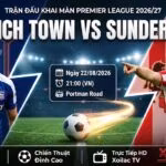 Nhận định bóng đá trận Ipswich Town vs Sunderland lúc 21h00 ngày 22/08/2026 vòng 1 Ngoại hạng Anh trên Xoilac TV.
