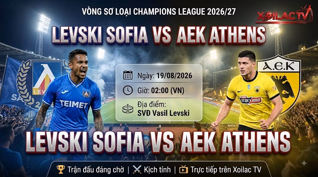 Nhận định Levski Sofia vs AEK Athens (02h00, 19/08): “Sư tử” Bulgaria gầm vang