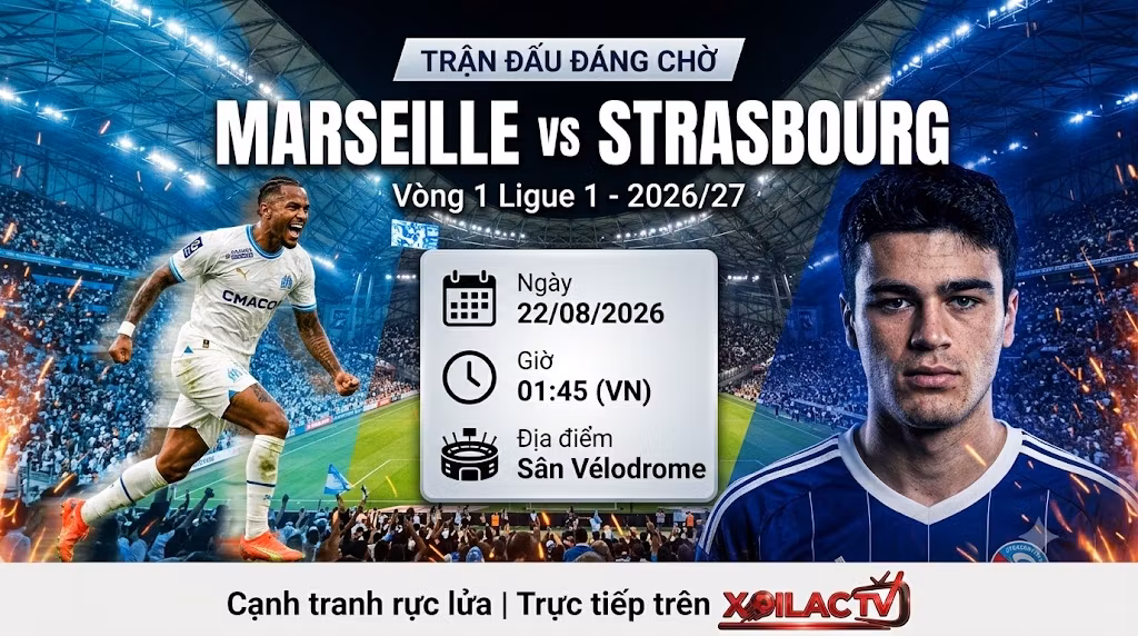 Nhận định trận đấu Marseille vs Strasbourg lúc 01h45 ngày 22/08 vòng 1 Ligue 1 2026/27. Trực tiếp bóng đá chất lượng cao trên Xoilac TV.