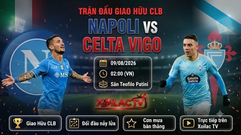 Nhận định trực tiếp bóng đá Napoli vs Celta Vigo (02h00, 09/08) - Xoilac TV