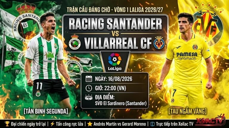 Nhận định Racing Santander vs Villarreal 22h00 ngày 16/08 vòng 1 LaLiga trực tiếp trên Xoilac TV