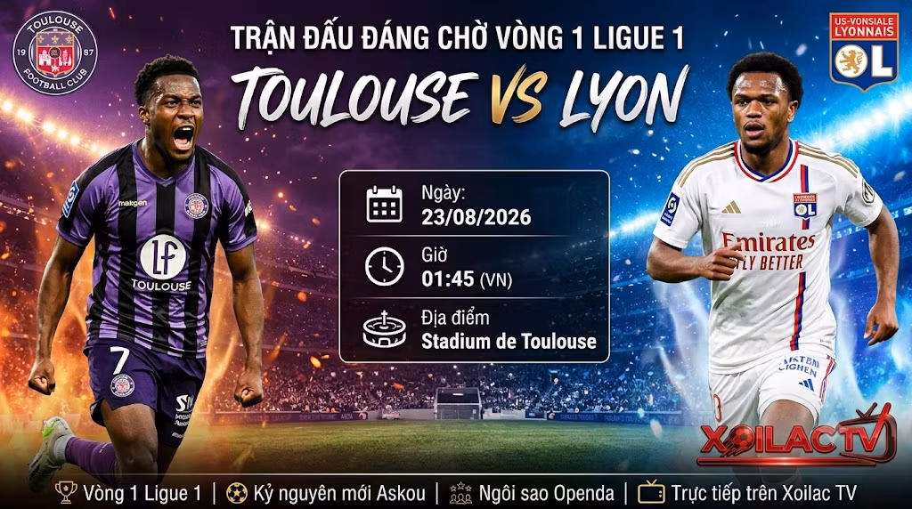Nhận định bóng đá trận Toulouse vs Lyon vòng 1 Ligue 1 mùa giải 2026/27, soi kèo chi tiết từ chuyên gia Xoilac TV.