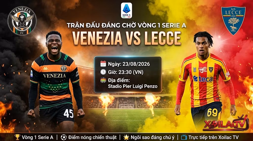 Nhận định bóng đá trận Venezia vs Lecce vòng 1 Serie A, soi kèo chi tiết từ chuyên gia Xoilac TV.